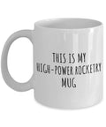 High Power Rocketry Mug For Dope Gearheads And Hobby Lovers A Hilarious Gift Idea With A Funny Quote Gag Coffee Tea Cup