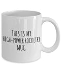 High Power Rocketry Mug For Dope Gearheads And Hobby Lovers A Hilarious Gift Idea With A Funny Quote Gag Coffee Tea Cup 11 Oz White
