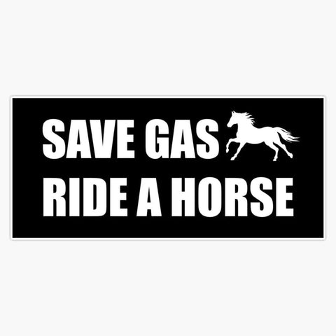 Save Gas Ride A Horse Window Sticker Decal 5 Inch Outdoor Vinyl Weatherproof Waterproof Easy To Apply No Residue Safe Non Toxic Car Decor