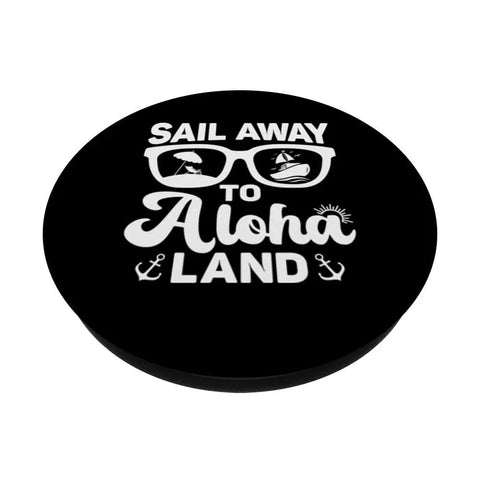 Set Sail For Hawaii Vibes With Aloha Land Family Cruise PopSockets PopGrip featuring 'Sail Away to Aloha Land' text with sunglasses design.
