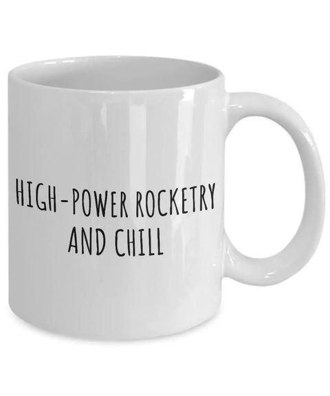 Funny High Power Rocketry Mug For Hobby Nerds And Fans With Zen Quotes A Chill Gag Gift For Coffee Or Tea 11 Oz White Ceramic Cup