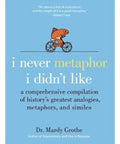 I Never Metaphor I Didn't Like A Hilarious, Brainy Deep Dive Into History's Greatest Metaphors, Analogies, And Similes For Language Lovers, Writers, And Curious Minds book cover