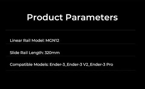 Product parameters for Upgraded Ender-3 Linear Rail Guide Kit MGN12 320mm, compatible with Ender-3, Ender-3 V2, Ender-3 Pro.