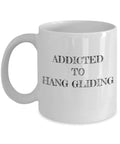 Adventure Junkie Coffee Mug For Hang Gliding Fans And Thrill Seekers, A Fun Novelty Cup Gift with 'Addicted to Hang Gliding' print