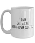 I Only Care About High Power Rocketry Mug Hilarious Gift For Hobby Lovers Sarcastic Quote Coffee Cup 15 Oz Large White Ceramic
