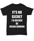 Rowing Lover Unisex Black Tee For Ocean Fans, Funny Gag Gift, cotton shirt with "I'd Rather Be Ocean Rowing" text