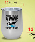 Silver 12oz Boating Wine Tumbler With Insulated Stainless Steel For Pontoon Boats And Yachts Theres A Way Phrase