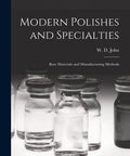 Cover of Modern Polishes and Specialties Practical Guide To Raw Materials And Manufacturing Methods For Clear Coats Finishes