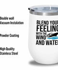 Boating White Wine Tumbler 12Oz For Wind And Water Adventures On Pontoon Boats And Yachts, double wall, powder coated.