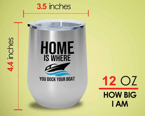 Boat Crew Silver Wine Tumbler 12oz For Dockside Sips And On Deck Fun, stainless steel cup with text 'Home is where you dock your boat'.
