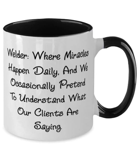 Two Tone 11oz Welder Coffee Mug With Humorous Welding Quote Where Miracles Happen Daily Gag Gift For Crew From Friends
