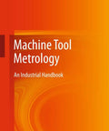 Cover of Machine Tool Metrology Hands On Playbook An Industrial Handbook For Precision Measurements Tool Calibration And Quality Control In Modern Manufacturing For Real World Shops