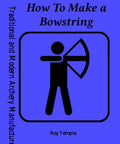 Cover of DIY Bowstring Making Guide For Archery Buffs Flemish Twist And Endless Loop Strings Complete Jigs Step By Step Plans