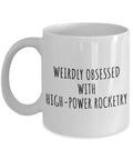 Ridiculously Obsessed With High Power Rocketry Mug For Hobby Fans Addict Quote Funny Coffee Cup 11 Oz White Ceramic Gift