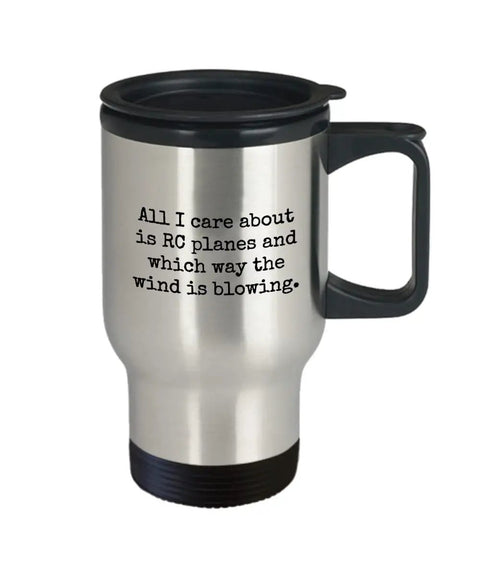 Aviation Gearhead Travel Mug For RC Planes, 14 Oz Stainless Steel Coffee Cup With Easy Grip Lid, text on mug says all I care about is RC planes.