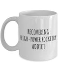 Rocketry Addict Mug For The Hobbyist Funny Gag Gift With A Sarcastic Quote 11 Oz Coffee And Tea Cup Ideal For Rocket Nerds And Enthusiasts