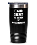 20 Oz Insulated Stainless Steel Tumbler With Lid Black Travel Mug Keeps Coffee Hot Or Tea Cold Funny Gift For Rowing Fans Its No Secret I Would Rather Coffee Than Drama Premium Vacuum Seal Great For On The Go with 'I'd Rather Be Ocean Rowing' text