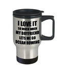 14 Oz Stainless Steel Travel Mug With Slide Lid, Double Wall Insulation, Easy Grip Handle, humorous text "I love it when my boyfriend lets me go ocean rowing."