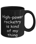 Black 11oz Coffee Mug For High Power Rocketry Fans with slogan, ceramic, dishwasher safe, perfect nerdy hobby gift
