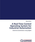 Cover of 'Check Out This Real Time Control Operating System For Industrial Automation Using Zigbee' by Manoj Kollam