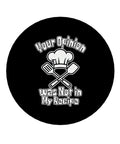 Round Acrylic Fridge Decor 2.17 Inch Clear Magnetic Kitchen And Office Accessory With Crisp Print And Durable Backing Perfect For Fridges And Whiteboards Featuring Your Opinion Was Not In My Recipe Funny Quote on black background