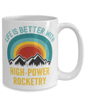 Life Is Better With High Power Rocketry Coffee Mug 15oz White with colorful mountain graphic