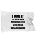 Rowing The Ocean Pillowcase Dope Gag Gift For Girlfriend Funny I Love It When My Boyfriend Lets Me Novelty Joke White Cover