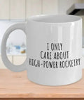 I Only Care About High Power Rocketry Mug Hilarious Gift For Hobby Lovers Sarcastic Quote Coffee Cup 15 Oz Large White Ceramic Dishwasher Safe in kitchen