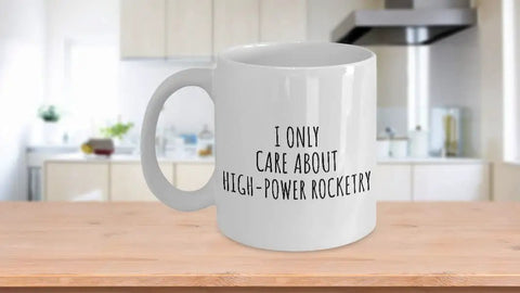 I Only Care About High Power Rocketry Mug Hilarious Gift For Hobby Lovers Sarcastic Quote Coffee Cup 15 Oz Large White Ceramic Dishwasher Safe in kitchen