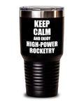 Keep Calm And Enjoy High Power Rocketry 30 Oz Insulated Tumbler With Lid For Coffee Tea Hot Or Cold All Day Black Stainless Steel Go To Gift For Rocket Hobbyists, showing black exterior with printed text.