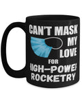 Cant Mask My Love For High Power Rocketry Coffee Mug 15oz Black ceramic mug with mask graphic for rocket enthusiasts