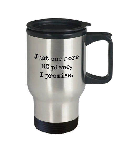 Just One More RC Plane Travel Mug For RC Aircraft Buffs A 14 Oz Stainless Steel Cup With Easy Grip Handle And Secure Slide Lid