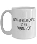 Funny High Power Rocketry Mug For Hobby Lovers Sarcastic Gift Idea Ironic Quote Fan Gift Large 15 Oz White Ceramic Cup