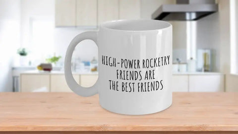 Funny High Power Rocketry Mug For Friends And Hobby Lovers Gift Idea For Coffee And Tea Fans - 11 Oz White Ceramic Cup Printed