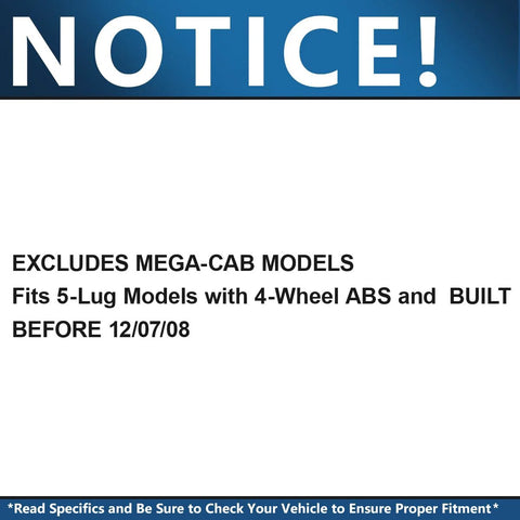 Notice for Front Wheel Bearing Hubs For 2006-2009 Dodge Ram 1500 With 4 Wheel ABS, 5 Lug, excludes mega-cab models.