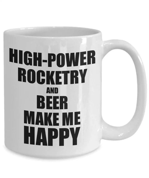 High Power Rocketry And Beer Makes Me Happy Mug A Funny Gift For Hobby Lovers 15 Oz White Ceramic Coffee Tea Cup Large Durable