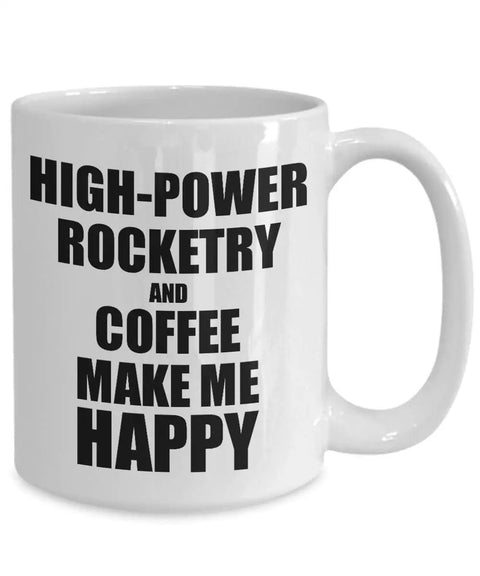 High Power Rocketry And Coffee Make Me Happy Mug Funny Gift For Hobby Lovers 15 oz white ceramic cup side view