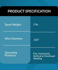ER70S6 030 Inch MIG Welding Wire On A 2 Pound Spool specifications: 2 lbs, 0.030" diameter, multiple welding positions