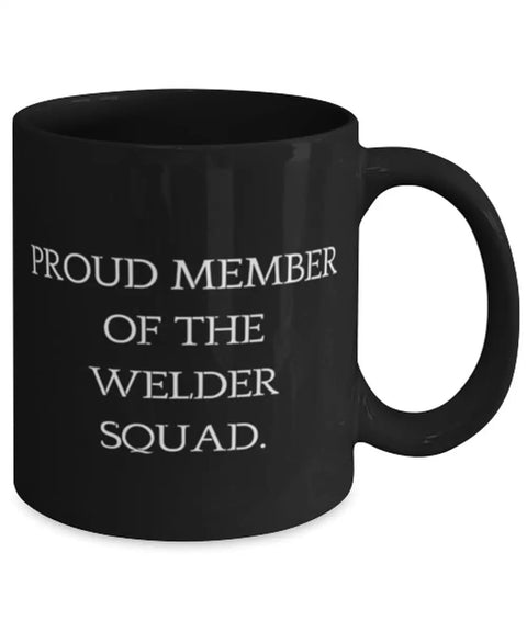 Proud Member Of The Welder Squad Sarcasm Mug 11oz 15oz Gift For Coworkers from Coworkers Funny Coffee Cup For Welders Black Ceramic