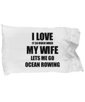 Rowing Themed Pillowcase Gift For Hubby Funny I Love It When My Wife Lets Me Gag Pillow Cover 20 By 30 Inches White Microfiber