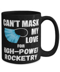 Cant Mask My Love For High Power Rocketry Coffee Mug 15oz Black with mask design