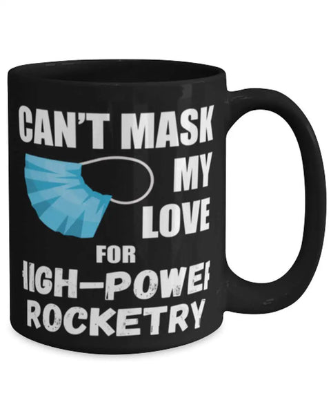 Cant Mask My Love For High Power Rocketry Coffee Mug 15oz Black with mask design