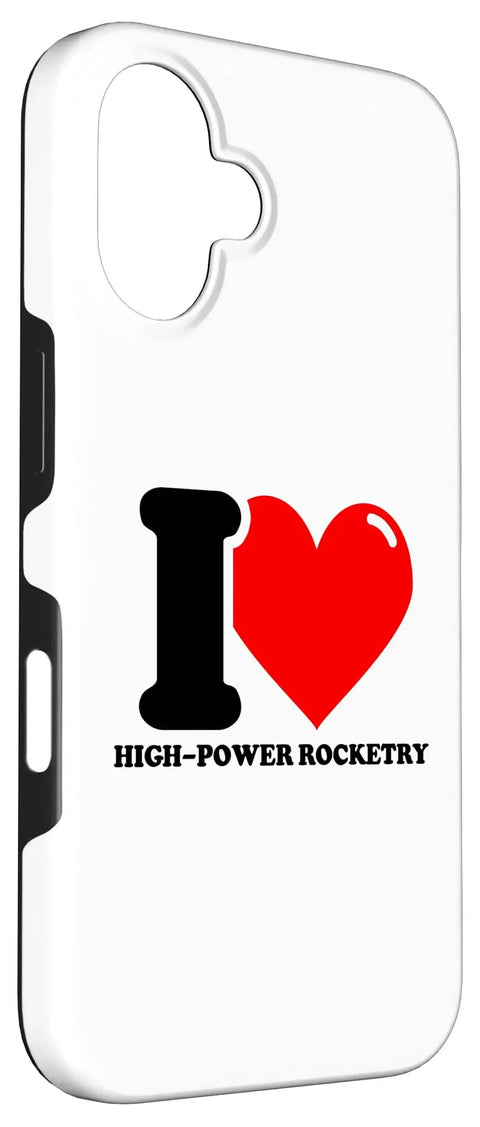 I Heart High Power Rocketry Two-Piece Phone Case For iPhone 16 With Rugged Polycarbonate Shell And Shock Absorbent TPU Liner, design side view
