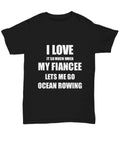 Ocean Rowing T Shirt I Love It Funny Gift For Fiance Unisex Black Tee Nautical Humor Shirt For Him Or Her 100 Percent Cotton Pre Shrunk