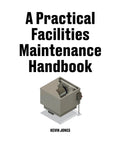 Cover of "Practical Facilities Maintenance Handbook Essentials For Facility Pros Field Tested Checklists Signage Tags Labels"