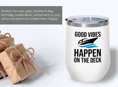 White Wine Tumbler 12 Oz For Boating On The Deck Great For Pontoon Boats, Yachts, And Sailboats, Boat Owners Drinking Accessories And Durable Sipware For Waterside Adventures with 'Good Vibes Happen on the Deck' design and gifts.