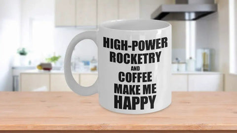 High Power Rocketry And Coffee Make Me Happy Mug Funny Gift For Hobby Lovers 15 Oz White Ceramic Cup Printed On Both Sides