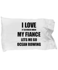 Ocean Rowing Pillowcase Gift Idea For Fiancee Funny I Love It When My Fiancee Lets Me Novelty Gag Joke Pillow Cover Set 20x30 Standard