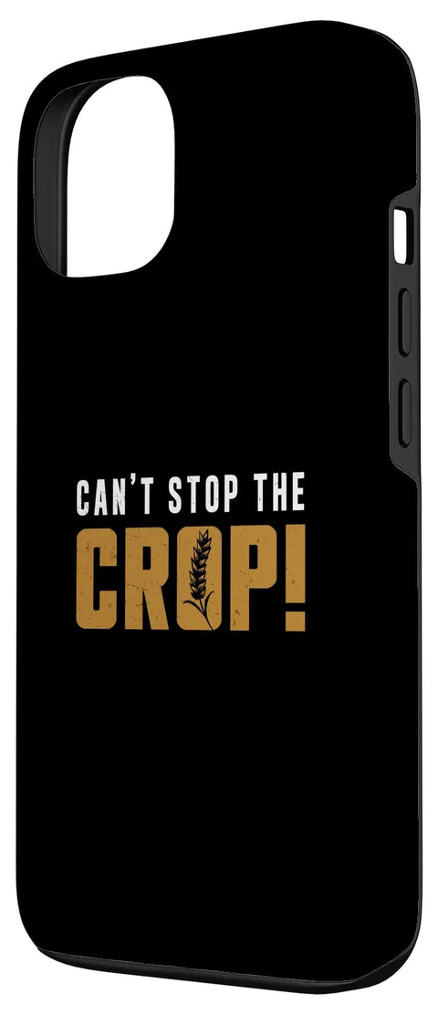 Cant Stop The Crop Funny Combine Harvester Operator Phone Case For IPhone 13 Durable Protective Cover With Harvest Humor And Farm Machine Vibe Premium Print Design For Strong Grip And Scratch Resistant Protection, featuring text design on black case.