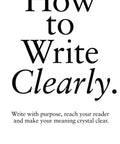Book cover of 'How to Write Clearly' by Tom Albrighton, focusing on purpose-driven communication for clarity.